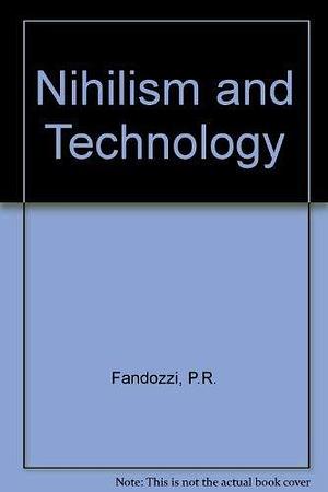 Nihilism and Technology: A Heideggerian Investigation by Phillip R. Fandozzi