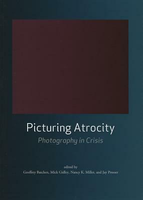 Picturing Atrocity: Photography in Crisis by 