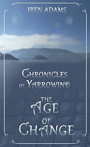 Chronicles of Yarrowind: The Age of Change by Iren Adams
