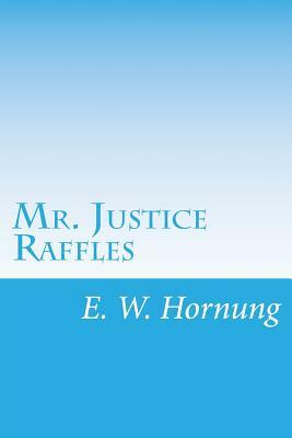 Mr. Justice Raffles by E. W. Hornung