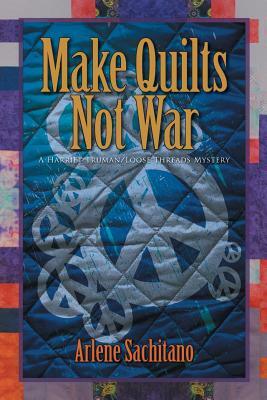Make Quilts Not War by Arlene Sachitano