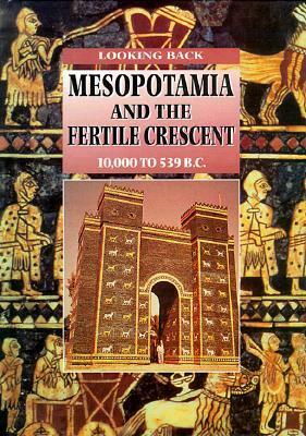 Mesopotamia and the Fertile Crescent, 10,000 to 539 B.C. by John Malam
