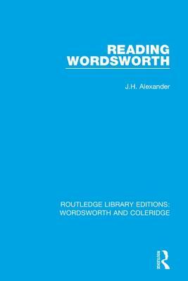 Reading Wordsworth by J. H. Alexander