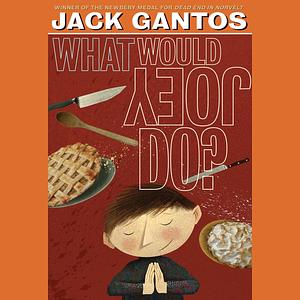 What Would Joey Do? by Jack Gantos