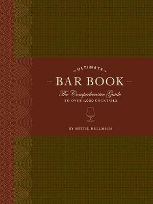 The Ultimate Bar Book: The Comprehensive Guide to Over 1,000 Cocktails by Mittie Hellmich