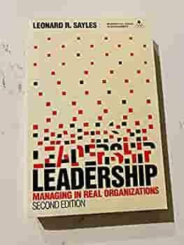 Leadership: Managing in Real Organizations by Leonard R. Sayles
