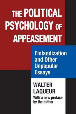 The Political Psychology of Appeasement: Finlandization and Other Unpopular Essays by Walter Laqueur