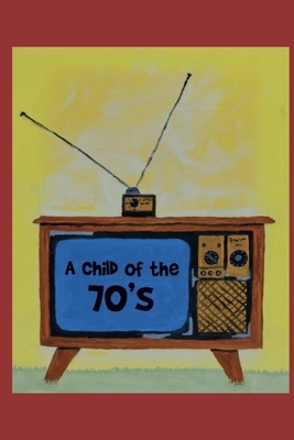 A Child of the 70's by Adam Fisher