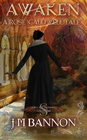 Awaken: A Rose Caldwell Tale (Saints and Scoundrels of Steampunk Book 1) by J.M. Bannon