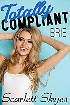 Totally Compliant 1: Brie by Scarlett Skyes