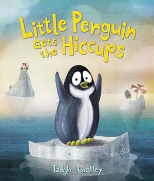 Little Penguin Gets the Hiccups by Tadgh Bentley