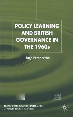 Policy Learning and British Governance in the 1960s by Hugh Pemberton