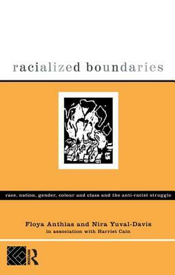 Racialized Boundaries: Race, Nation, Gender, Colour and Class and the Anti-Racist Struggle by Floya Anthias, Nira Yuval-Davis