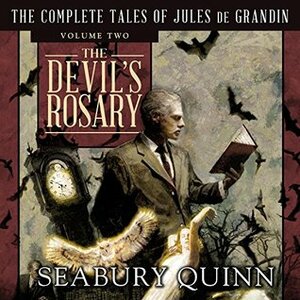 The Devil's Rosary: The Complete Tales of Jules de Grandin, Volume Two by Seabury Quinn, George A. Vanderburgh, Andrew Eiden