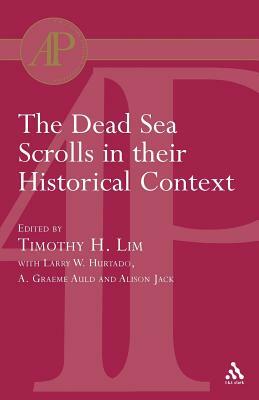The Dead Sea Scrolls in their Historical Context by Timothy Lim, A. Graeme Auld