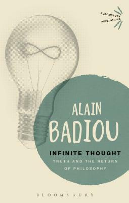 Infinite Thought: Truth and the Return to Philosophy by Alain Badiou