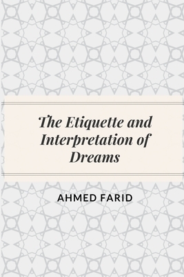 The Etiquette and Interpretation of Dreams by Ahmed Farid