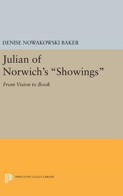 Julian of Norwich's Showings: From Vision to Book by Denise Nowakowski Baker