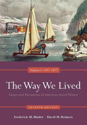 The Way We Lived: Essays and Documents in American Social History, Volume I: 1492-1877 by Frederick Binder, David Reimers