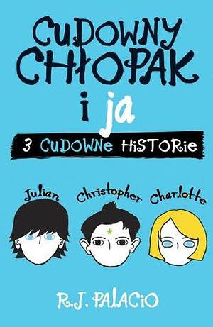 Cudowny chłopak i ja. Trzy cudowne historie by Maria Olejniczak-Skarsgård, R.J. Palacio