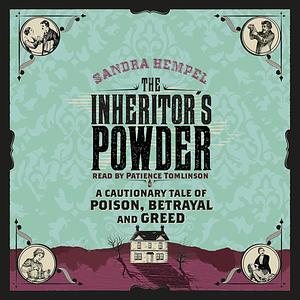 The Inheritor's Powder: A Tale of Arsenic, Murder, and the New Forensic Science by Sandra Hempel