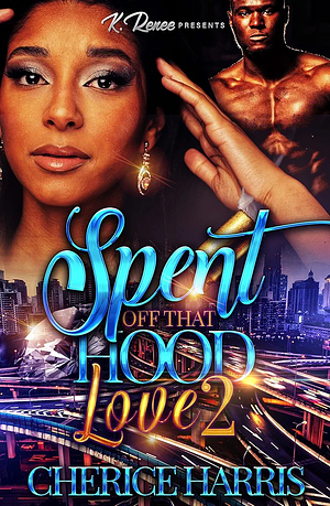 Spent Off That Hood Love 2 by Cherice Harris
