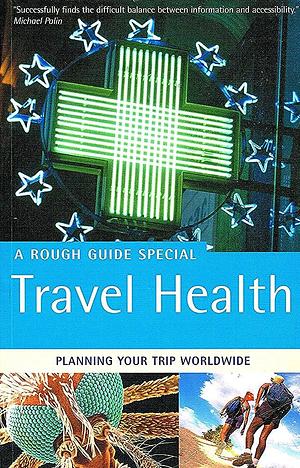 The Rough Guide to Travel Health by Nicholas Cadwaladr Rutter Jones, Consultant Otorhinolaryngologist Nick Jones, Nick Jones