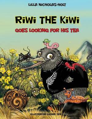 Riwi the Kiwi: Goes Looking for his Tea by Lilla Nicholas-Holt