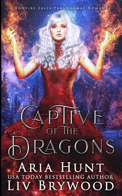 Captive of the Dragons: A Bonfire Falls Paranormal Romance by Aria Hunt, LIV Brywood