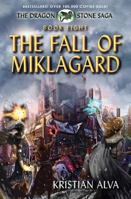 The Fall of Miklagard: Book Eight of the Dragon Stone Saga by Kristian Alva