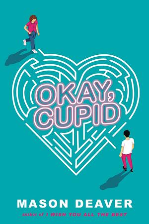 Okay, Cupid by Mason Deaver