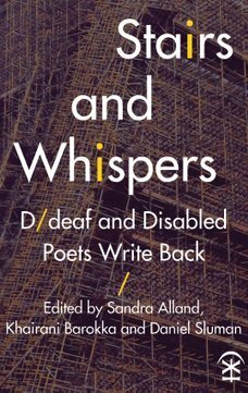 Stairs and Whispers: D/deaf and Disabled Poets Write Back by Sandra Alland