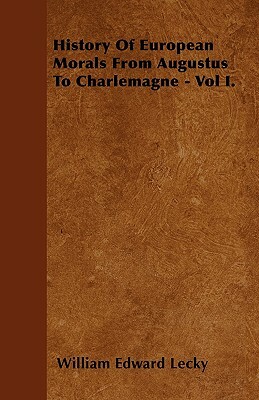 History Of European Morals From Augustus To Charlemagne - Vol I. by William Edward Lecky