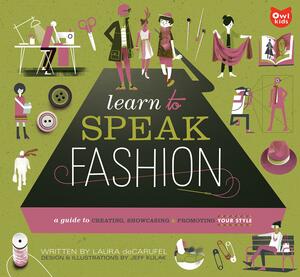 Learn to Speak Fashion: A Guide To Creating, Showcasing, and Promoting Your Style by Jeff Kulak, Laura deCarufel