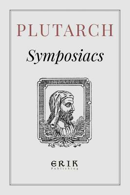 Symposiacs by Lucius Mestrius Plutarchus, Plutarch