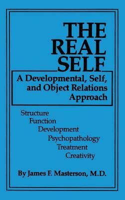 The Real Self: A Developmental, Self And Object Relations Approach by James F. Masterson