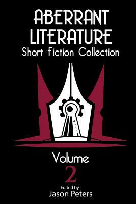 Aberrant Literature Short Fiction Collection Volume 2 by Ben Nardolilli, Joan Brown