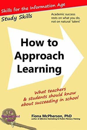 How to Approach Learning: What teachers and students should know about succeeding in school by Fiona McPherson