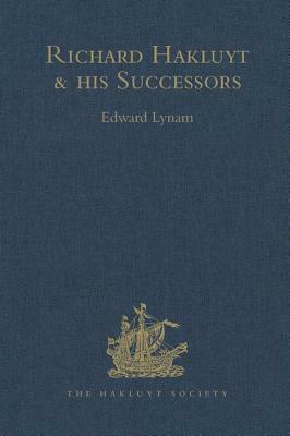 Richard Hakluyt and His Successors: A Volume Issued to Commemorate the Centenary of the Hakluyt Society by 