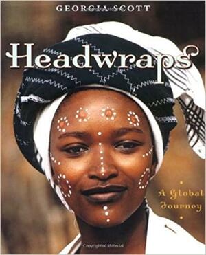 Headwraps: A Global Journey by Georgia Scott