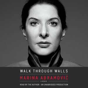 Walk Through Walls: A Memoir by Marina Abramović