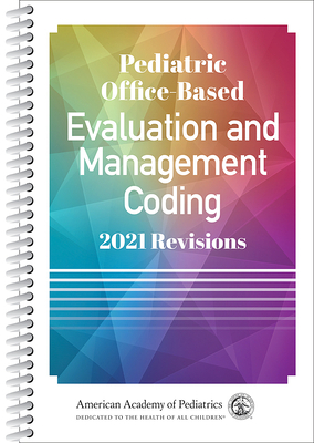 Pediatric Office-Based Evaluation and Management Coding: 2021 Revisions by American Academy of Pediatrics (Aap)