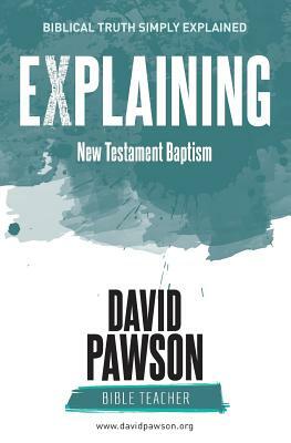 EXPLAINING New Testament Baptism by David Pawson