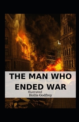 The Man Who Ended War Illustrated by Hollis Godfrey