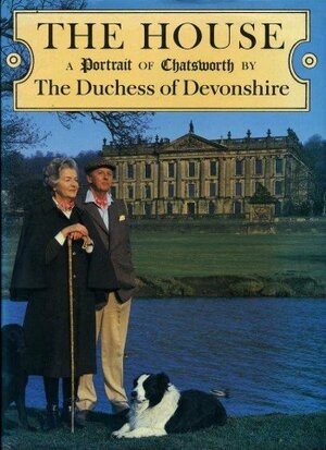 The House: Portrait of Chatsworth by Deborah Mitford