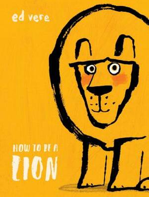 How to Be a Lion by Ed Vere