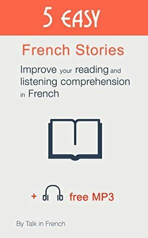 5 easy French Stories with English glossary + MP3: Improve your reading and listening comprehension in French by Frederic Bibard