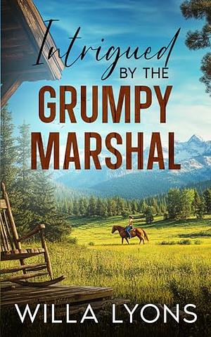 Intrigued By The Grumpy Marshal by Willa Lyons