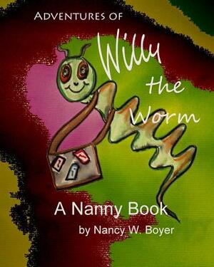 Adventures of Willy Worm by Nancy W. Boyer