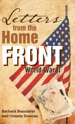 Letters from the Home Front: World War II by Barbara Bannister, Connie Duncan